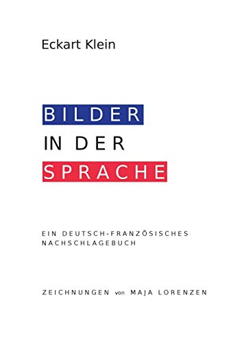 Deutsch-Französisches Nachschlagebuch: Redewendungen, Idiomatische Ausdrücke, Vergleiche von Books on Demand